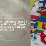 Yurt Dışında Marka Tescili Nasıl Yapılır? Uluslararası Başarı Stratejileri