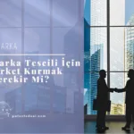 Marka Tescili İçin Şirket Kurmak Gerekir Mi?