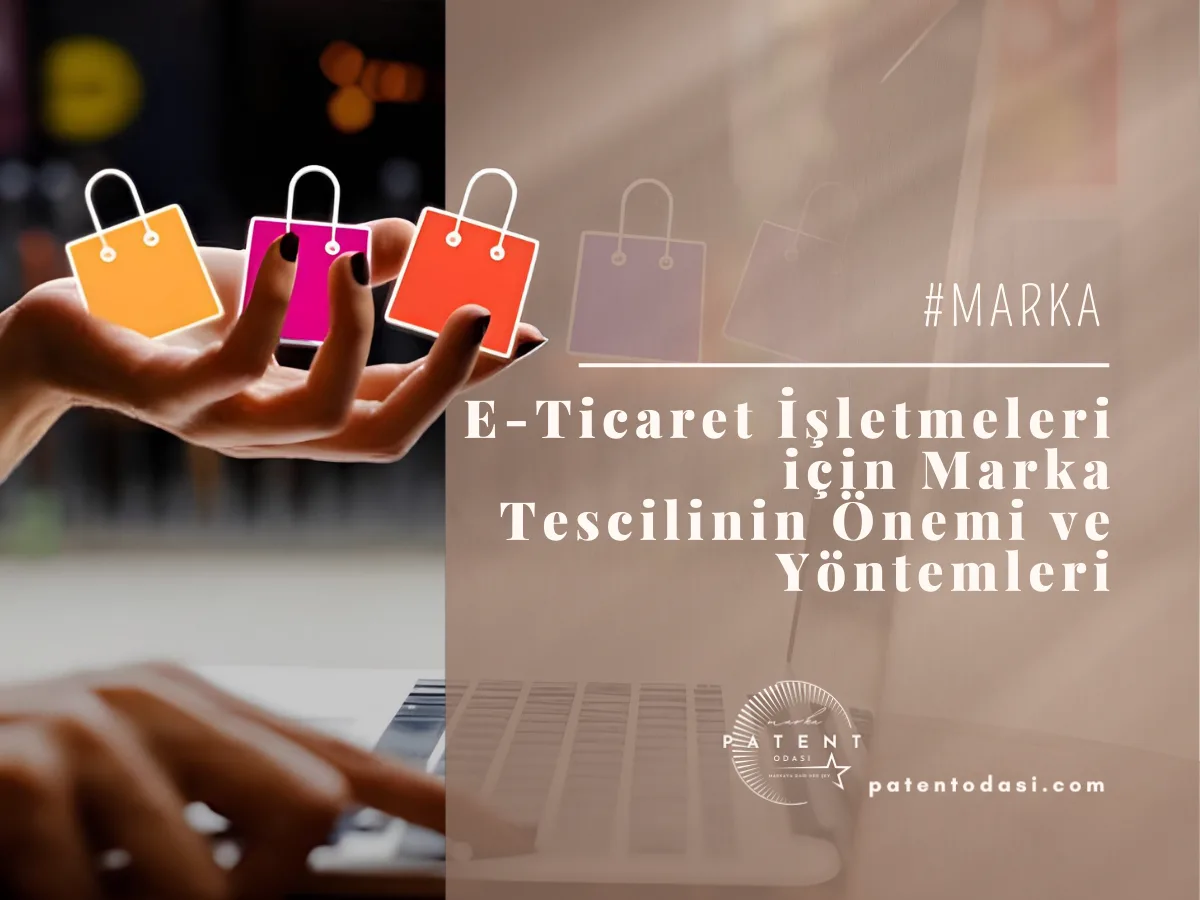 E-Ticaret İşletmeleri İçin Marka Tescilinin Önemi Ve Yöntemleri