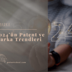 2024'ün Patent ve Marka Trendleri