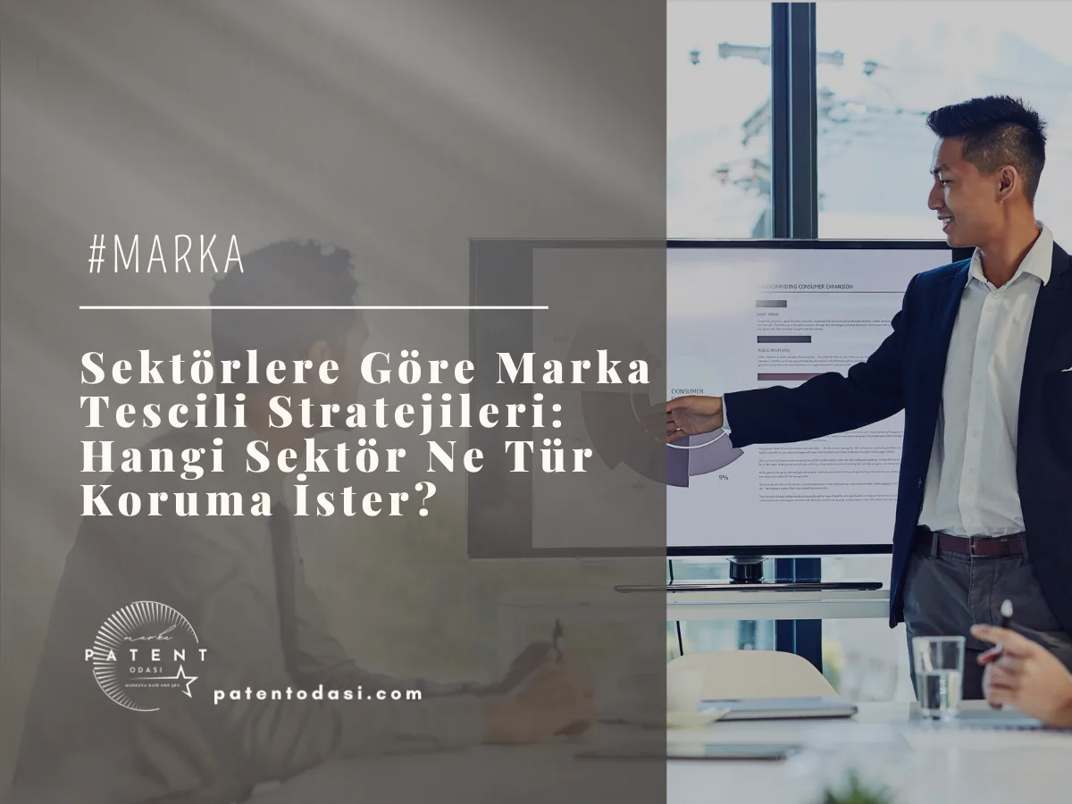 Sektörlere Göre Marka Tescili Stratejileri: Hangi Sektör Ne Tür Koruma İster?