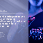 Marka Oluştururken Yapay Zekayı Kullanmak Yeni Nesil Markalar İçin Fırsatlar